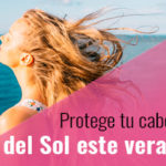 Todas las claves para proteger tu pelo del sol este verano