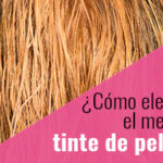 ¿Cómo elegir el mejor tinte de pelo?