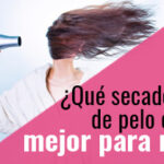 ¿Cuál es el mejor secador de pelo?