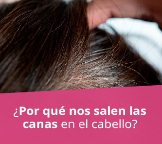 porque nos salen canas