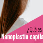 Nanoplastia Capilar para un Cabello Impecable